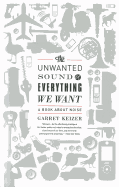 The Unwanted Sound of Everything We Want: A Book about Noise