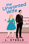 The Unwanted Wife: Brother's Best Friend Marriage of Convenience Romance