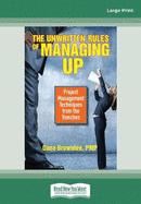 The Unwritten Rules of Managing Up: Project Management Techniques from the Trenches