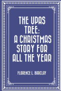 The Upas Tree: A Christmas Story for All the Year