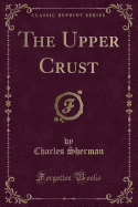 The Upper Crust (Classic Reprint)