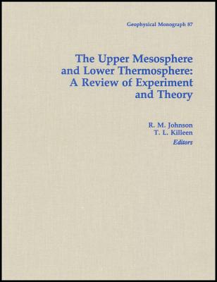 The Upper Mesosphere and Lower Thermosphere: A Review of Experiment and Theory - Johnson, R M (Editor), and Killeen, T L (Editor)