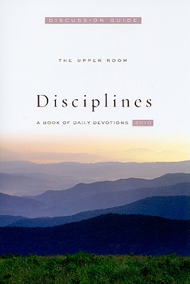 The Upper Room Disciplines Discussion Guide: A Book of Daily Devotions - Upper Room Books (Creator)
