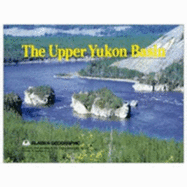 The Upper Yukon Basin - Alaska Geographic Association (Editor)