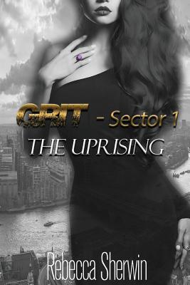 The Uprising: Grit: Sector 1 - Sherwin, Rebecca