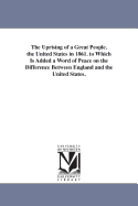 The Uprising of a Great People. the United States in 1861. to Which Is Added a Word of Peace on the Difference Between England and the United States.