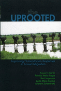 The Uprooted: Improving Humanitarian Responses to Forced Migration