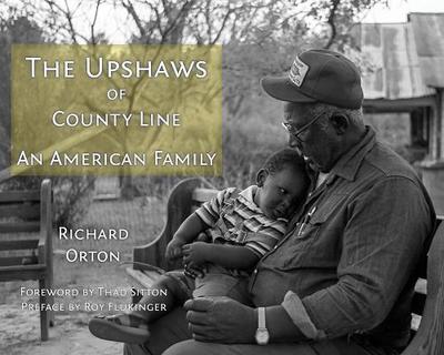 The Upshaws of County Line: An American Family - Orton, Richard S, and Sitton, Thad (Foreword by), and Flukinger, Roy (Preface by)
