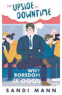 The Upside of Downtime: Why Boredom is Good