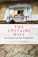 The Upstairs Wife: An Intimate History of Pakistan