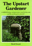 The Upstart Gardener - Arscott, David