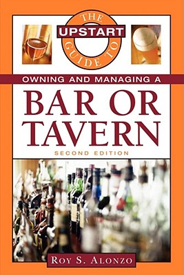 The Upstart Guide to Owning and Managing a Bar or Tavern - Alonzo, Roy
