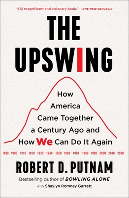 The Upswing: How America Came Together a Century Ago and How We Can Do It Again - Putnam, Robert D, and Garrett, Shaylyn Romney