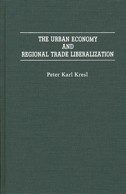 The Urban Economy and Regional Trade Liberalization - Kresl, Peter Karl