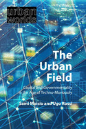 The Urban Field: Capital and Governmentality in the Age of Techno-Monopoly