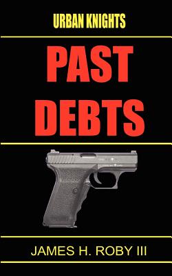 The Urban Knights: Past Debt - Roby, James H, III