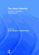 The Urban Lifeworld: Formation Perception Representation