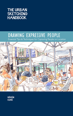 The Urban Sketching Handbook Drawing Expressive People: Essential Tips & Techniques for Capturing People on Location - Cur, Risn