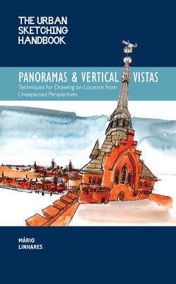 The Urban Sketching Handbook Panoramas and Vertical Vistas: Techniques for Drawing on Location from Unexpected Perspectives - Linhares, Mario