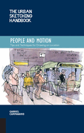 The Urban Sketching Handbook People and Motion: Tips and Techniques for Drawing on Locationvolume 2
