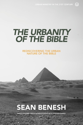 The Urbanity of the Bible: Rediscovering the Urban Nature of the Bible - Benesh, Sean