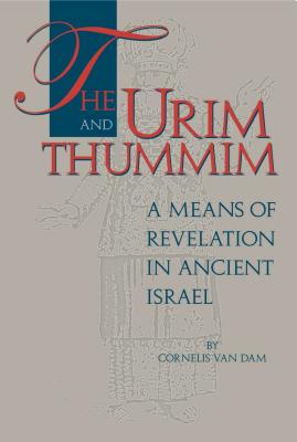 The Urim and Thummim: A Means of Revelation in Ancient Israel - Van Dam, Cornelis