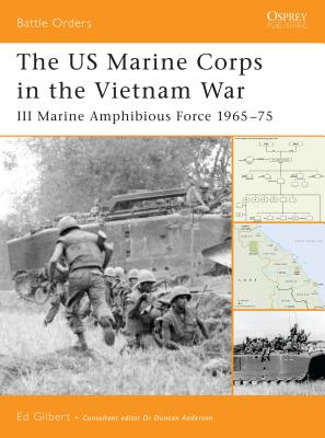 The US Marine Corps in the Vietnam War: III Marine Amphibious Force 1965-75 - Gilbert, Ed