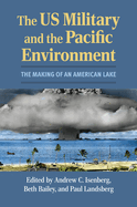The Us Military and the Pacific Environment: The Making of an American Lake