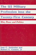 The Us Military Profession Into the Twenty-First Century: War, Peace and Politics