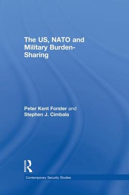 The US, NATO and Military Burden-Sharing - Cimbala, Stephen J., and Forster, Peter