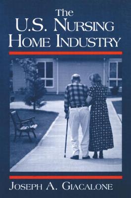 The US Nursing Home Industry - Giacalone, Robert A