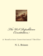 The Us Republican Constitution: A Nonfiction Constitutional Thriller