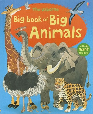 The Usborne Big Book of Big Animals - Usborne Books (Creator)
