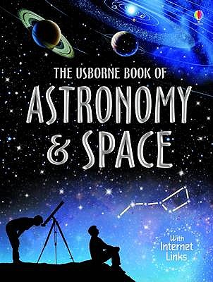 The Usborne Book of Astronomy & Space. Lisa Miles and Alastair Smith - Miles, Lisa