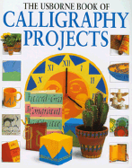 The Usborne Book of Calligraphy Projects - Watt, Fiona, and Rowley, Anna, PhD