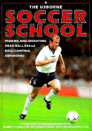 The Usborne Soccer School: Passing and Shooting Dead Ball Skills Ball Control Defending