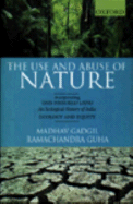 The Use and Abuse of Nature: Incorporating This Fissured Land: An Ecological History of India and Ecology and Equity