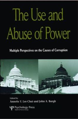 The Use and Abuse of Power - Lee-Chai, Annette Y (Editor), and Bargh, John (Editor)