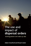 The Use and Impact of Dispersal Orders: Sticking Plasters and Wake-Up Calls