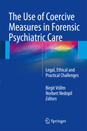 The Use of Coercive Measures in Forensic Psychiatric Care: Legal, Ethical and Practical Challenges