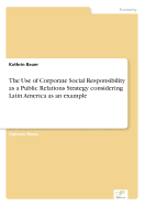 The Use of Corporate Social Responsibility as a Public Relations Strategy Considering Latin America as an Example