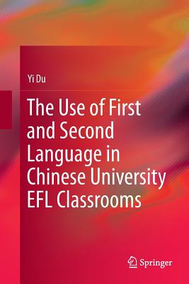 The Use of First and Second Language in Chinese University EFL Classrooms - Du, Yi