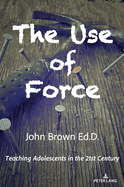 The Use of Force: Teaching Adolescents in the 21st Century