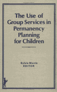 The Use of Group Services in Permanency Planning for Children