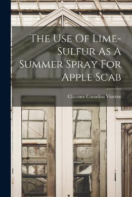 The Use Of Lime-sulfur As A Summer Spray For Apple Scab - Vincent, Clarence Cornelius