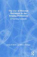 The Use of Personal Narratives in the Helping Professions: A Teaching Casebook