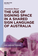 The Use of Signing Space in a Shared Sign Language of Australia