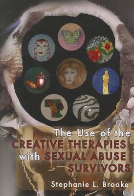 The Use of the Creative Therapies with Sexual Abuse Survivors - Brooke, Stephanie L