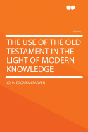 The Use of the Old Testament in the Light of Modern Knowledge