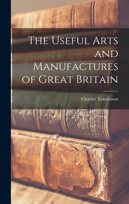 The Useful Arts and Manufactures of Great Britain - 1808-1897, Tomlinson Charles